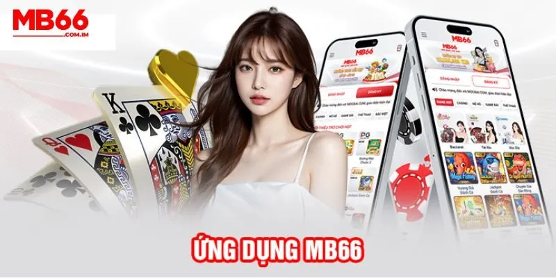 Khám phá ưu điểm nổi bật khi tải ứng dụng di động MB66
